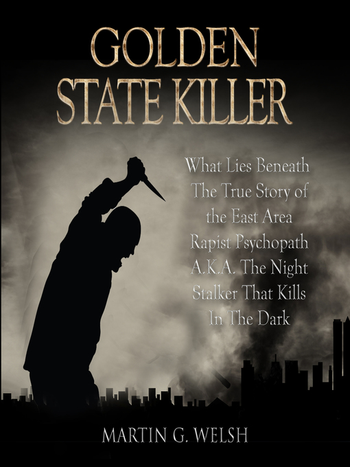 Title details for Golden State Killer Book by Martin G. Welsh - Available